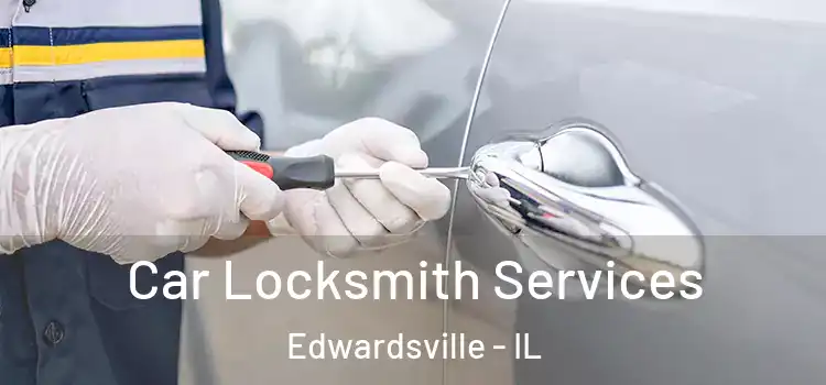 Car Locksmith Services Edwardsville - IL