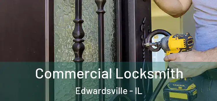 Commercial Locksmith Edwardsville - IL