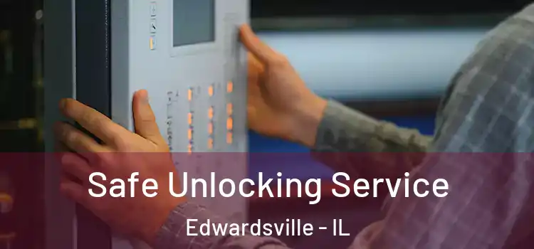 Safe Unlocking Service Edwardsville - IL