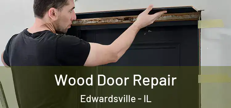 Wood Door Repair Edwardsville - IL